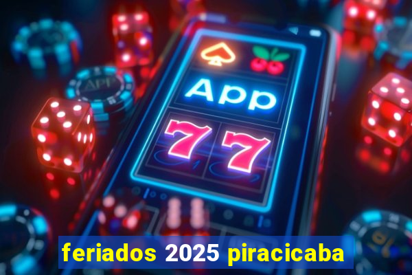 feriados 2025 piracicaba