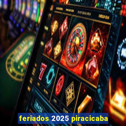 feriados 2025 piracicaba