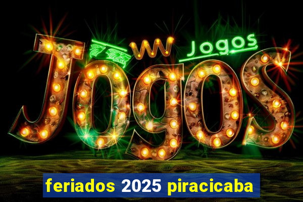 feriados 2025 piracicaba