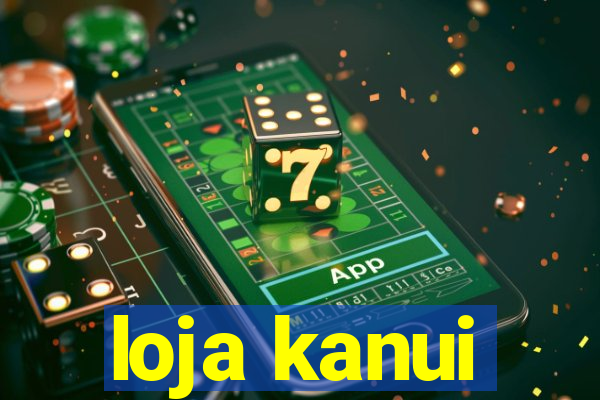 loja kanui