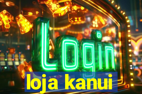 loja kanui