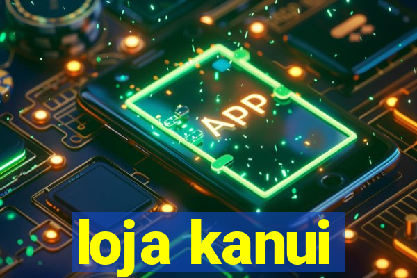 loja kanui