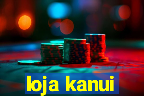 loja kanui