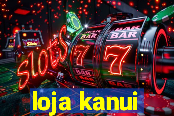 loja kanui