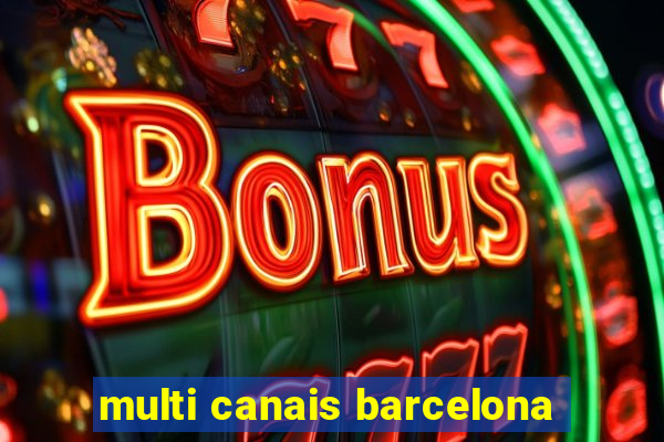 multi canais barcelona