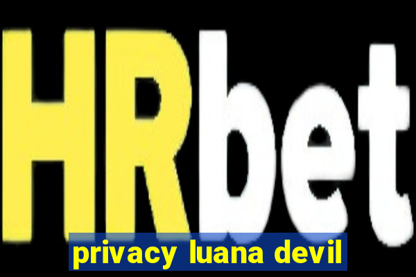 privacy luana devil