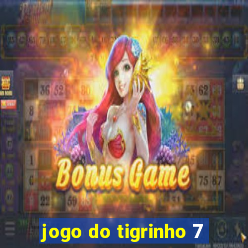 jogo do tigrinho 7