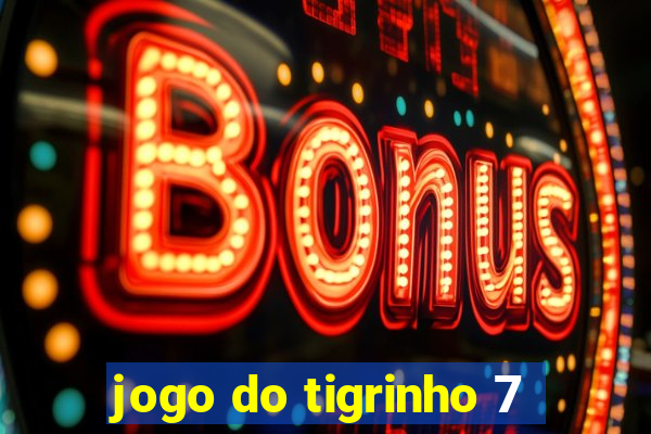 jogo do tigrinho 7