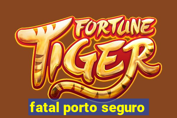 fatal porto seguro