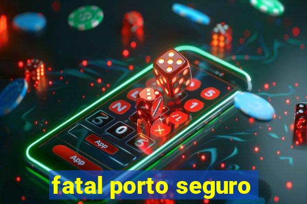 fatal porto seguro