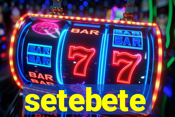 setebete