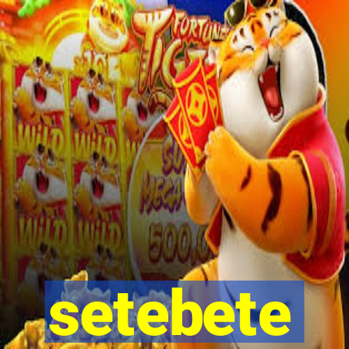 setebete