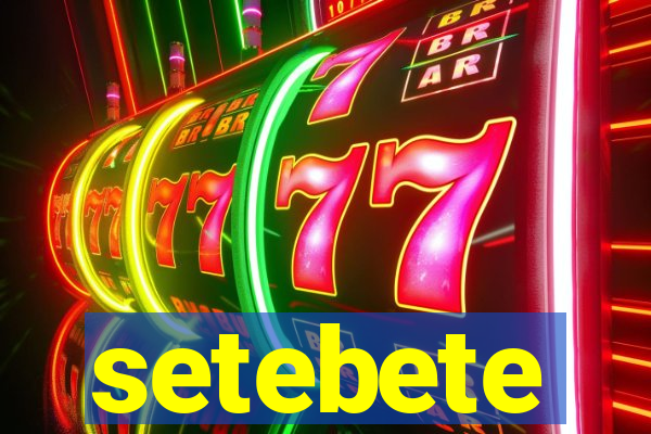 setebete