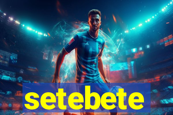 setebete