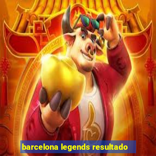 barcelona legends resultado