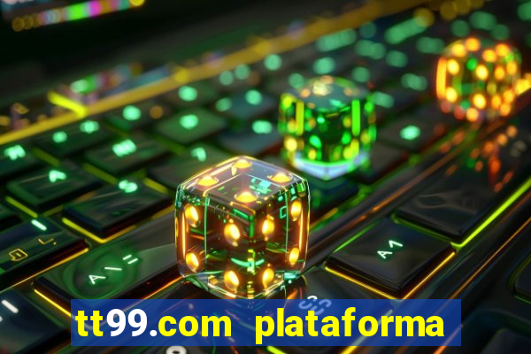 tt99.com plataforma de jogos