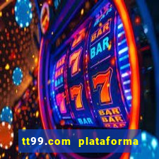 tt99.com plataforma de jogos