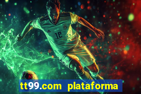 tt99.com plataforma de jogos