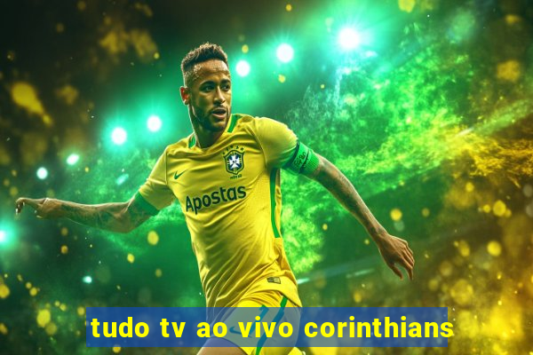 tudo tv ao vivo corinthians