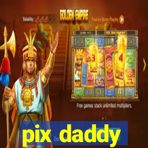 pix daddy