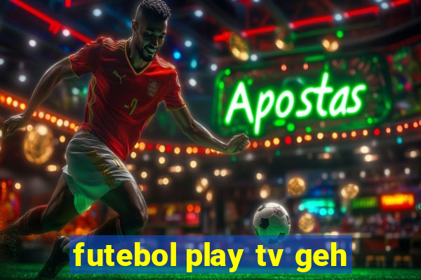 futebol play tv geh