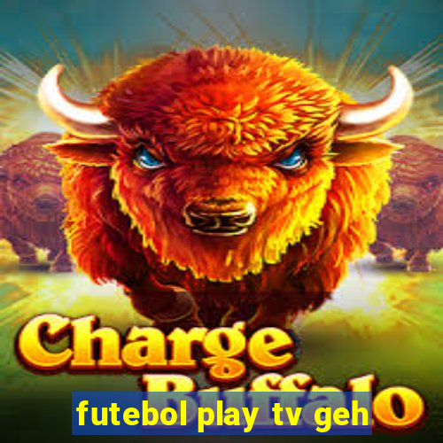 futebol play tv geh