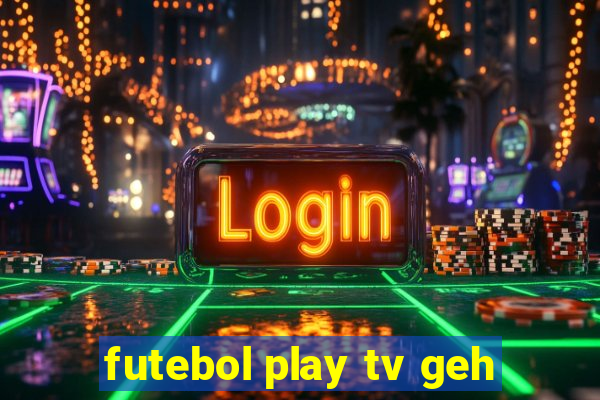 futebol play tv geh