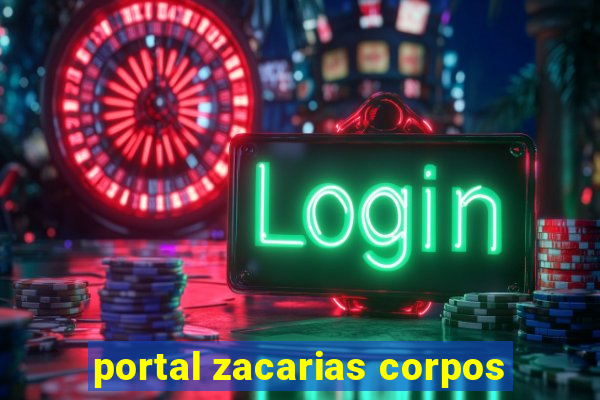 portal zacarias corpos