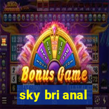 sky bri anal