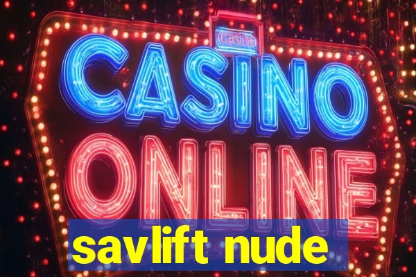 savlift nude