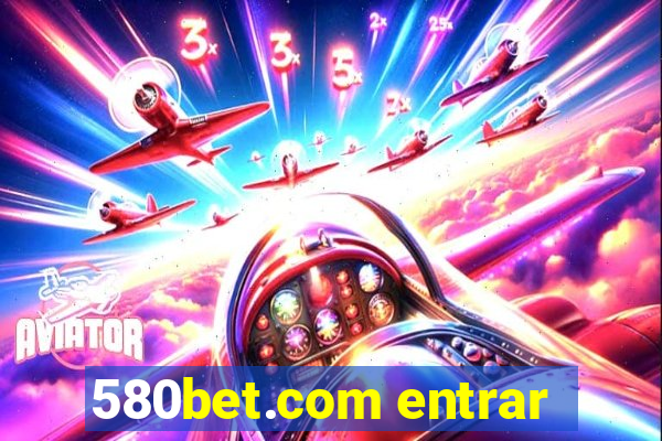 580bet.com entrar