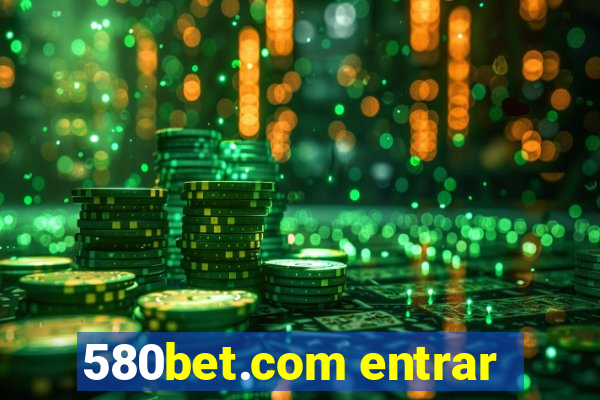 580bet.com entrar