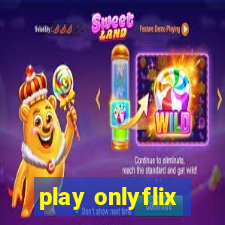 play onlyflix