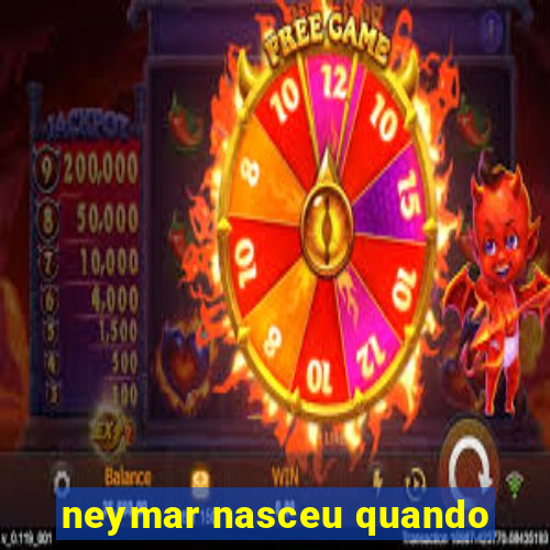 neymar nasceu quando