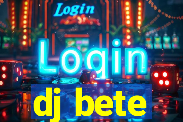 dj bete