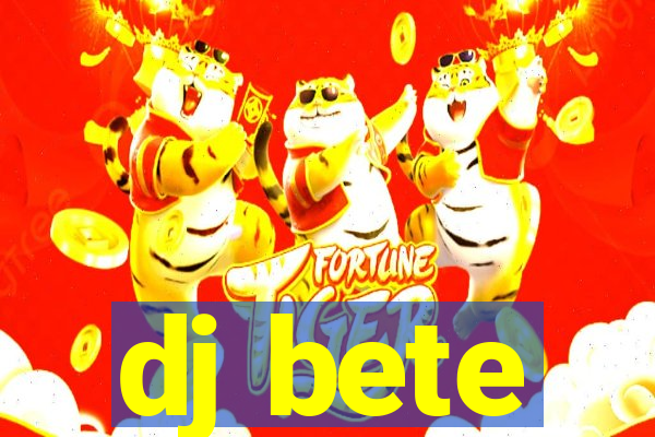 dj bete