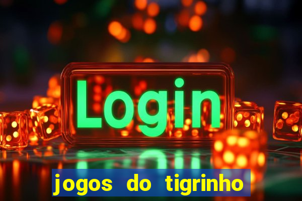 jogos do tigrinho que da bonus no cadastro