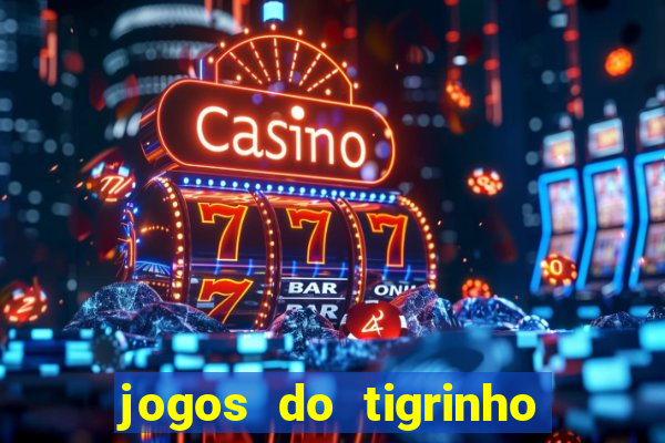 jogos do tigrinho que da bonus no cadastro