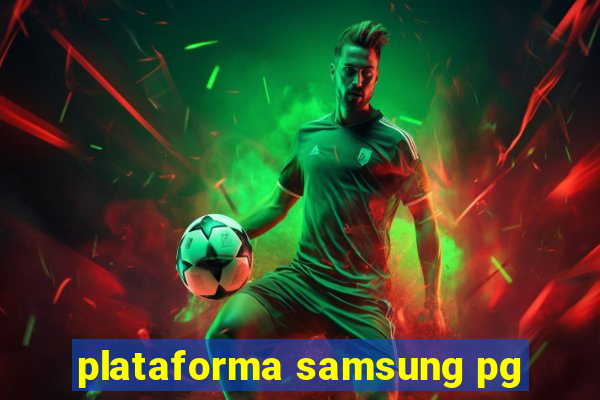 plataforma samsung pg