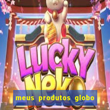 meus produtos globo com pagamento