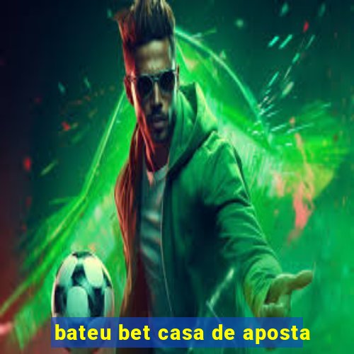 bateu bet casa de aposta