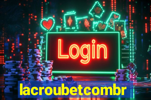 lacroubetcombr