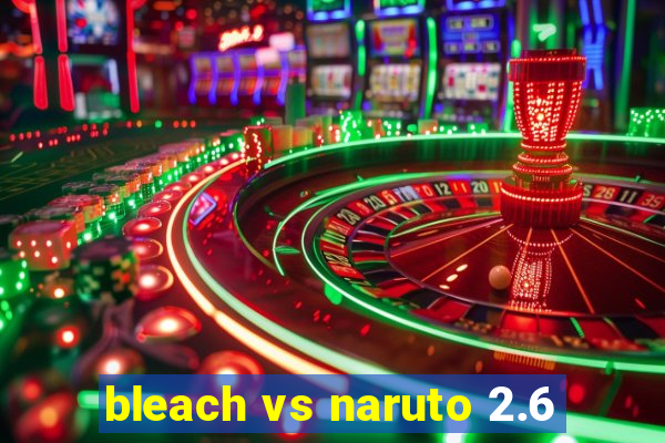 bleach vs naruto 2.6