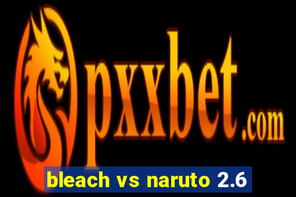 bleach vs naruto 2.6