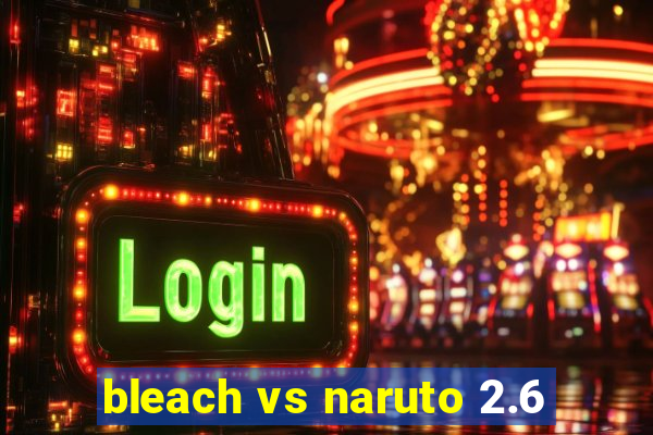 bleach vs naruto 2.6