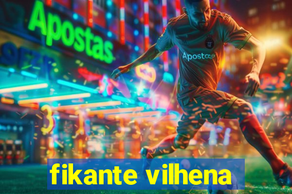 fikante vilhena