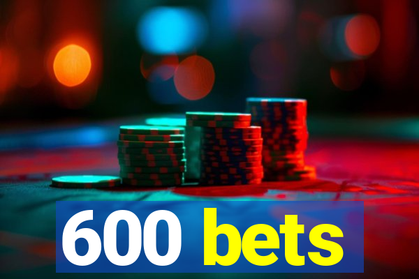 600 bets