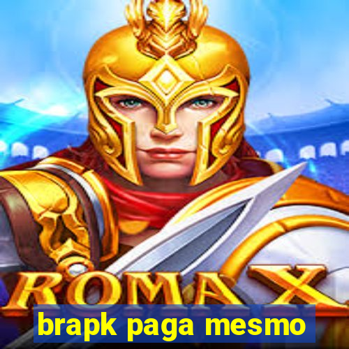 brapk paga mesmo