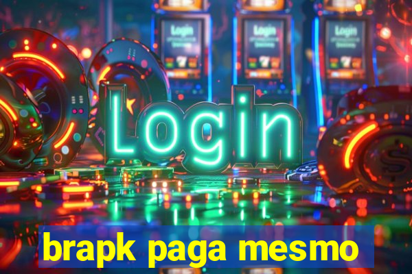 brapk paga mesmo