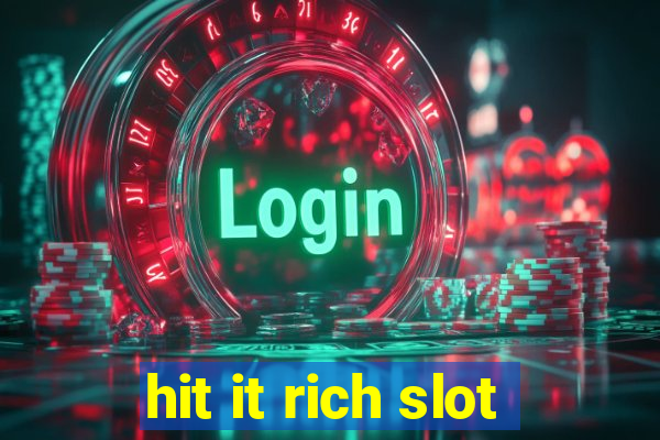 hit it rich slot